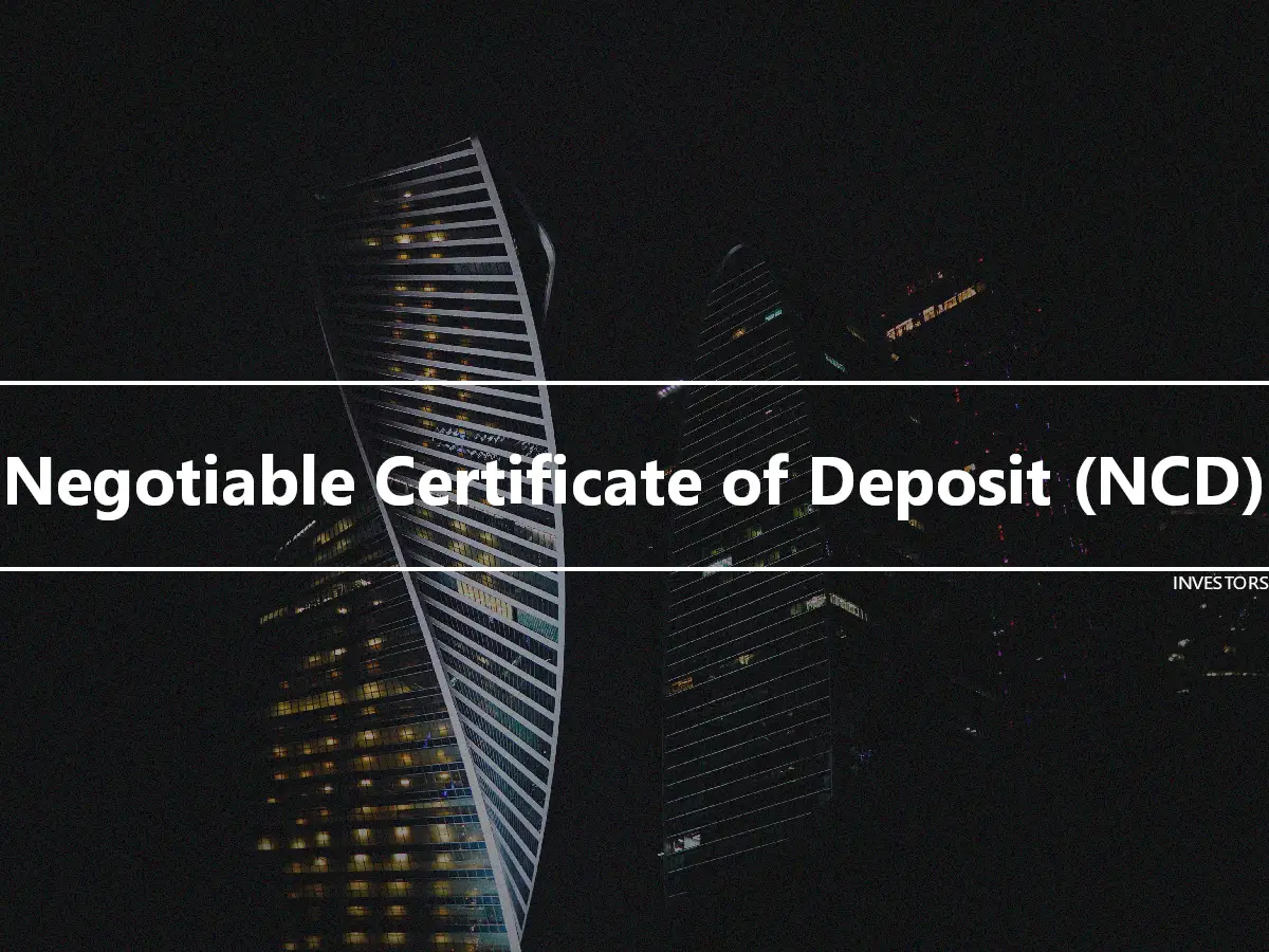 Negotiable Certificate of Deposit (NCD)