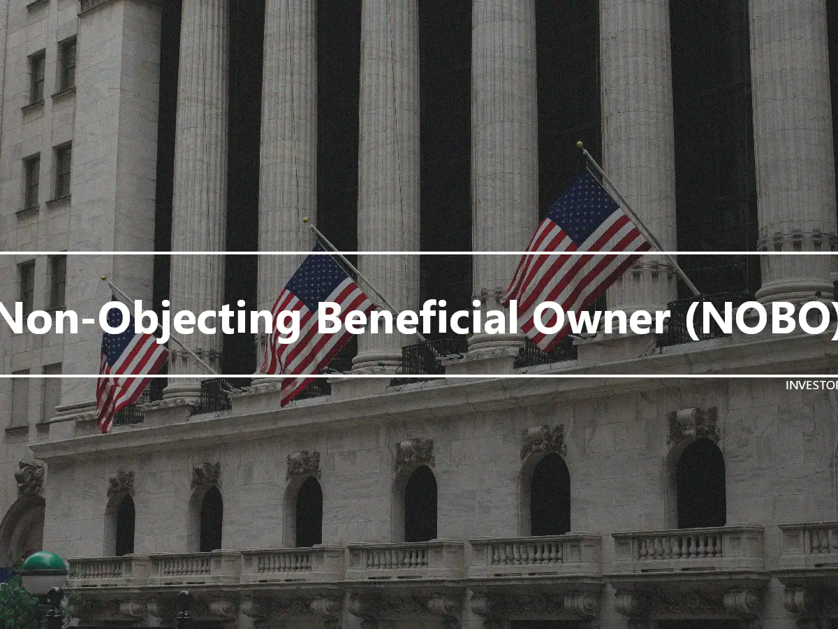 Non-Objecting Beneficial Owner (NOBO)