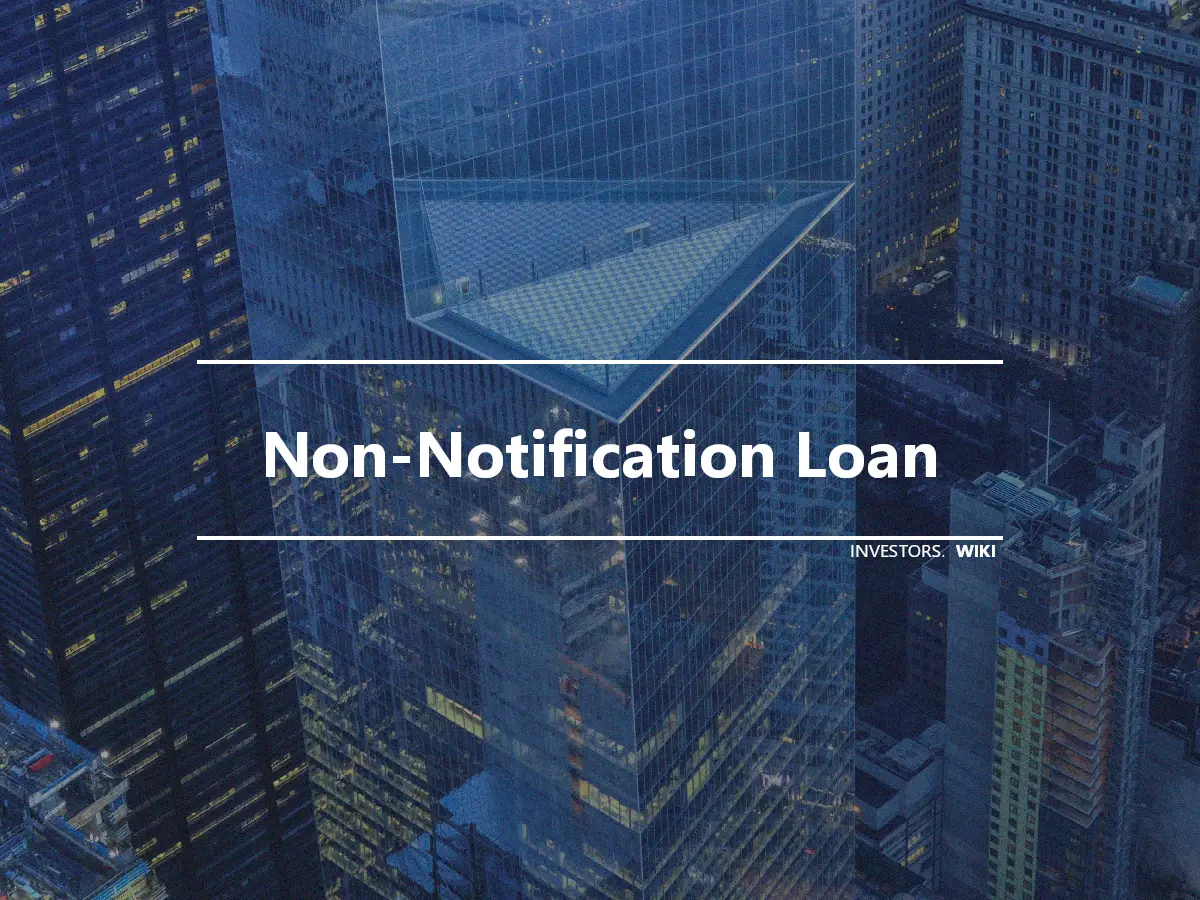 Non-Notification Loan