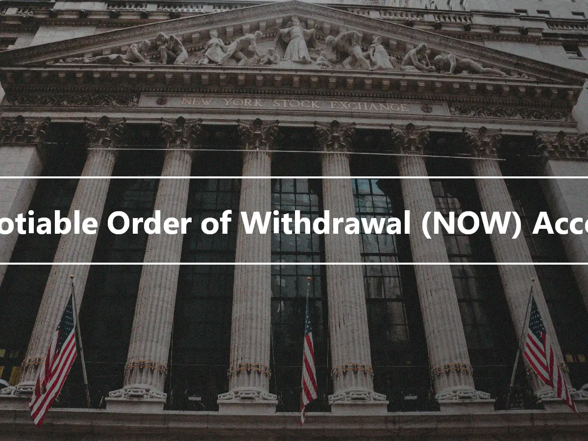 Negotiable Order of Withdrawal (NOW) Account