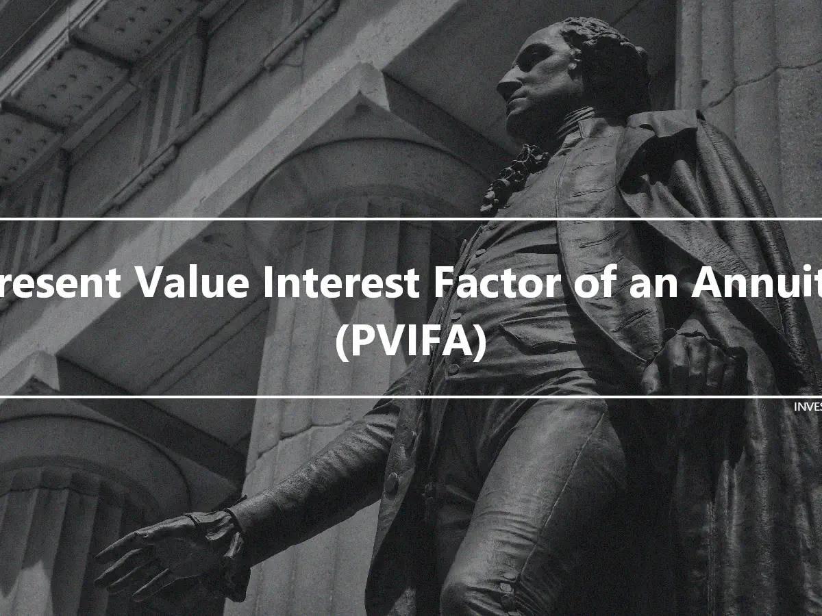 Present Value Interest Factor of an Annuity (PVIFA)