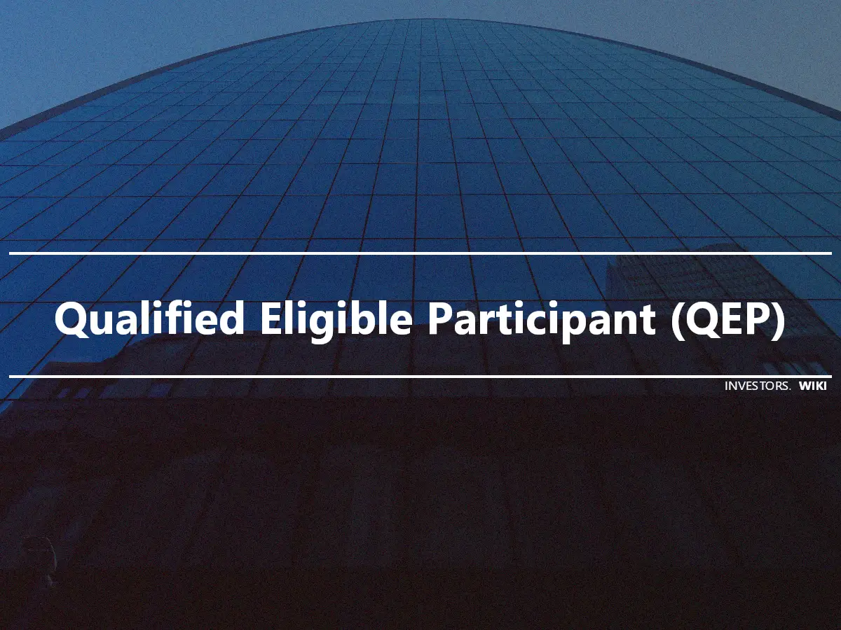 Qualified Eligible Participant (QEP)