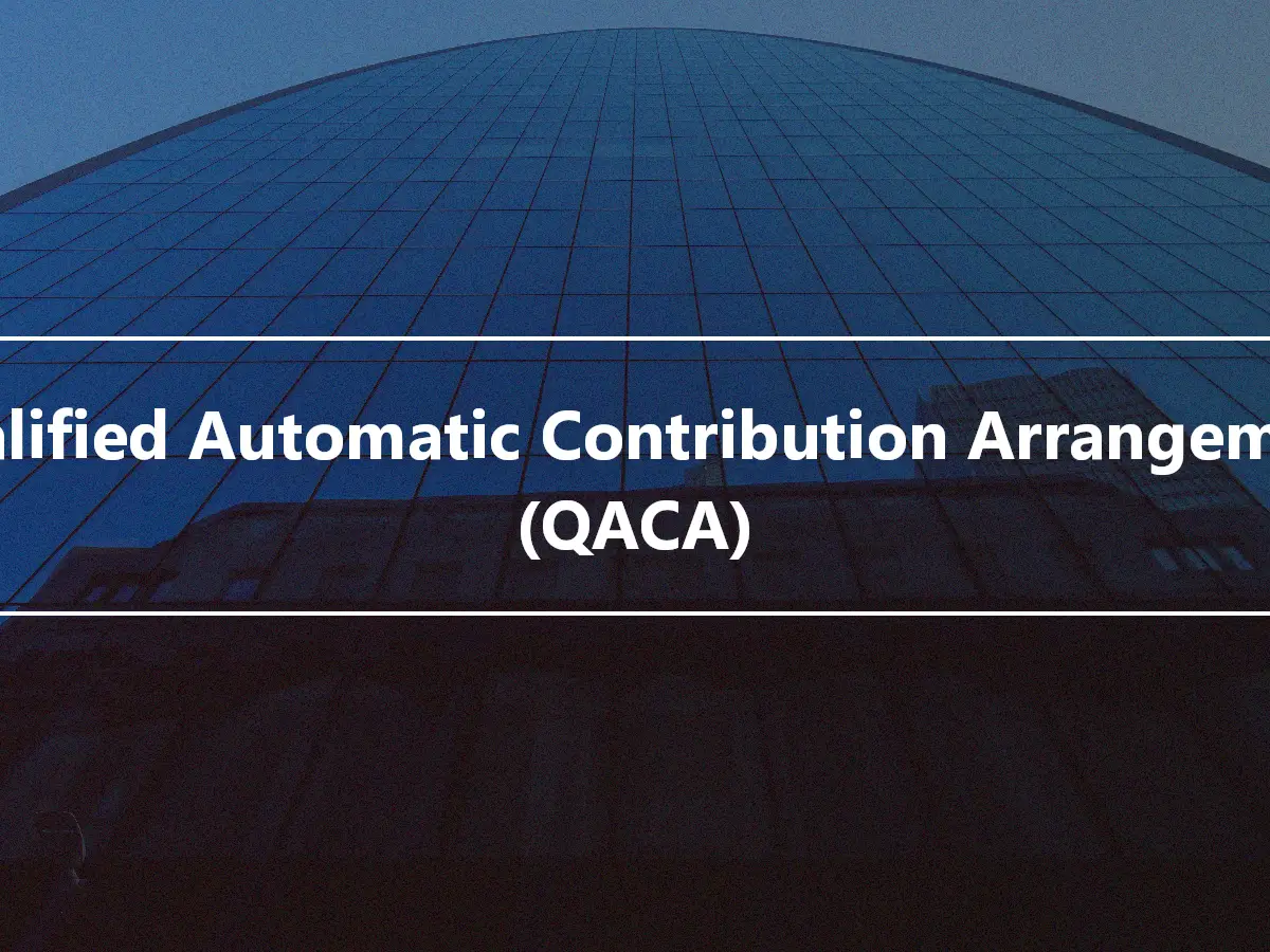 Qualified Automatic Contribution Arrangement (QACA)