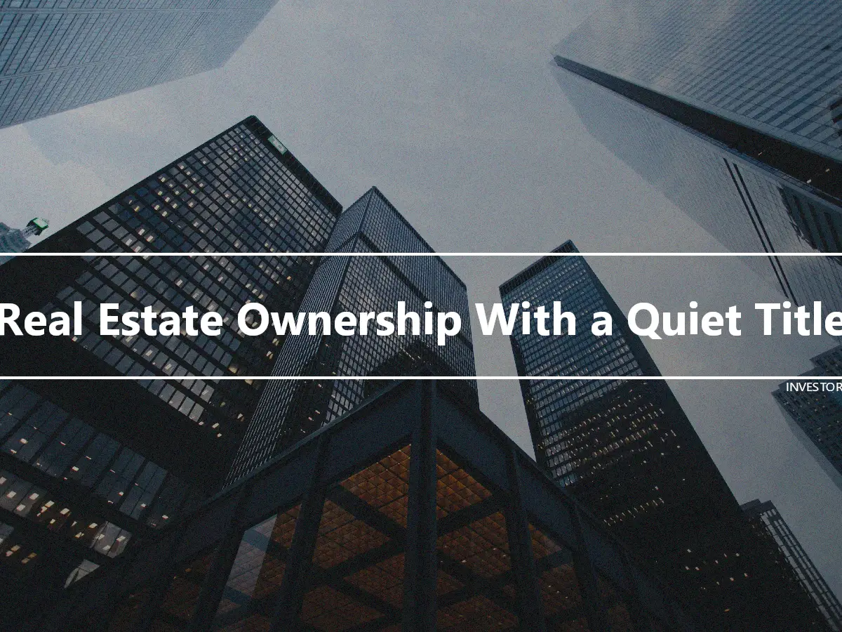 Real Estate Ownership With a Quiet Title