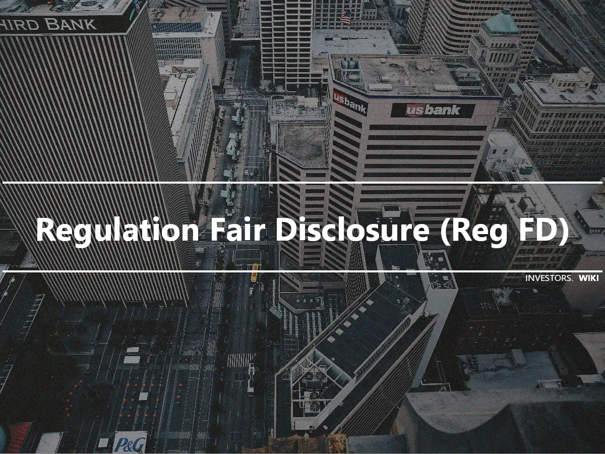 Regulation Fair Disclosure (Reg FD)