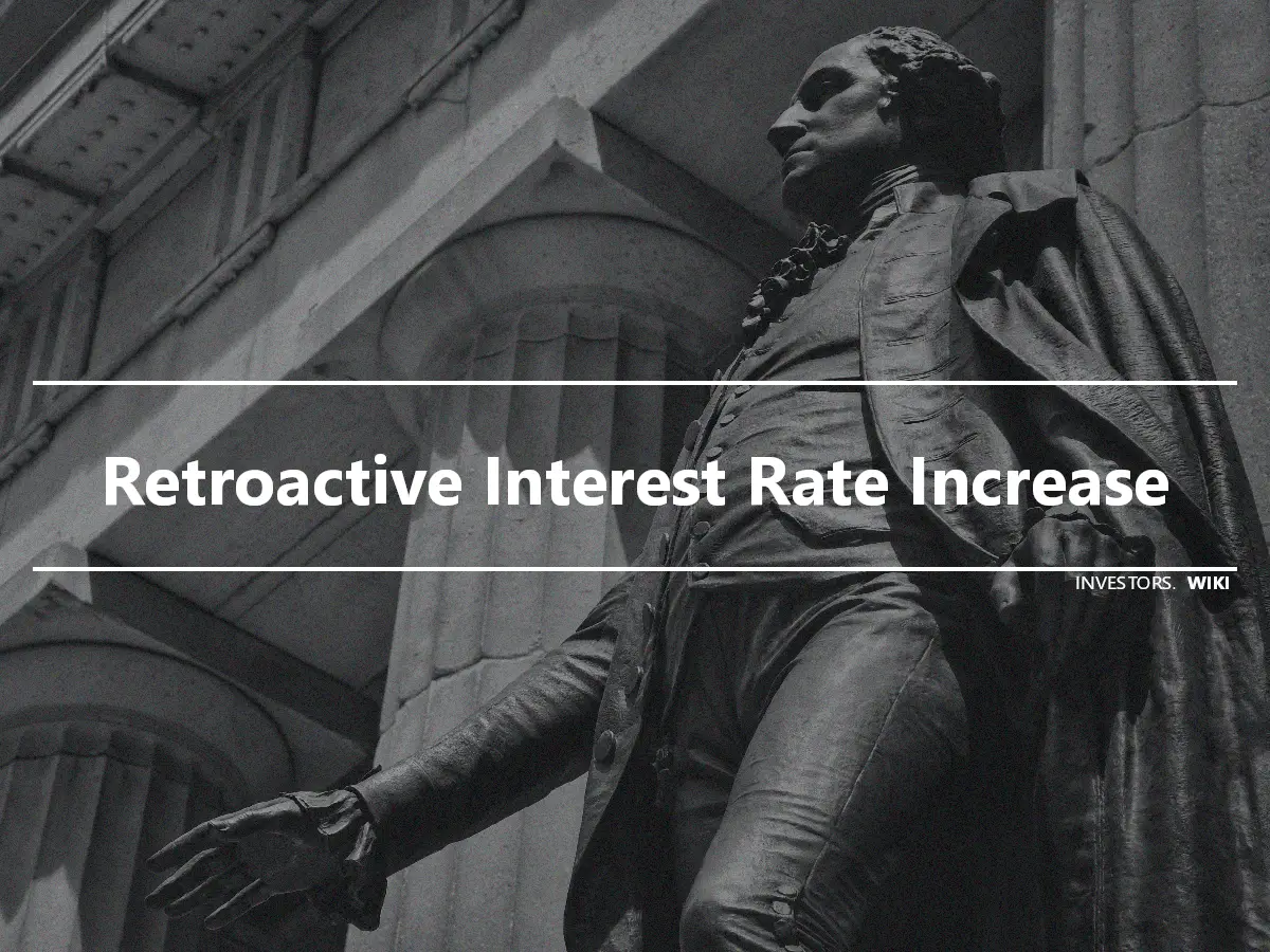Retroactive Interest Rate Increase