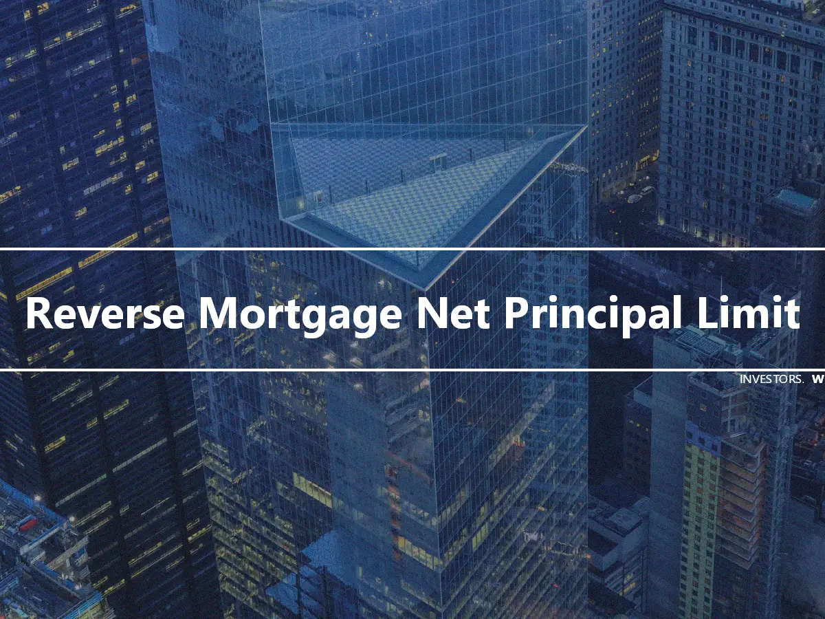 Reverse Mortgage Net Principal Limit