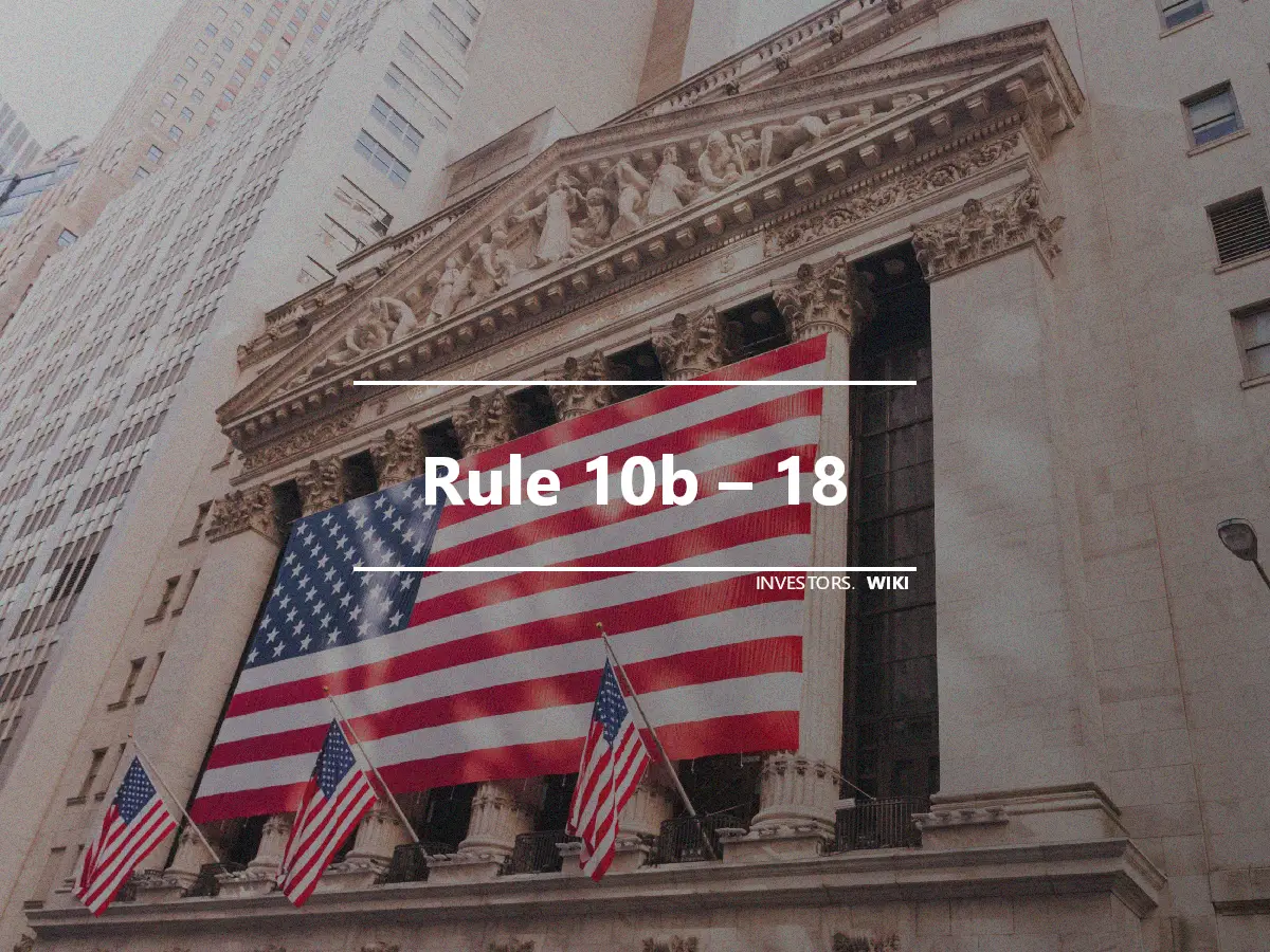 Rule 10b – 18