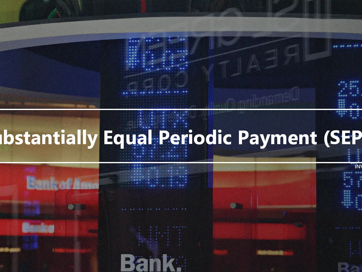 Substantially Equal Periodic Payment (SEPP)