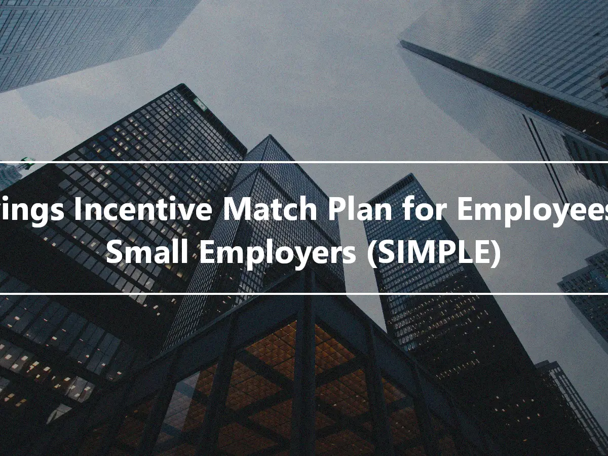 Savings Incentive Match Plan for Employees of Small Employers (SIMPLE)