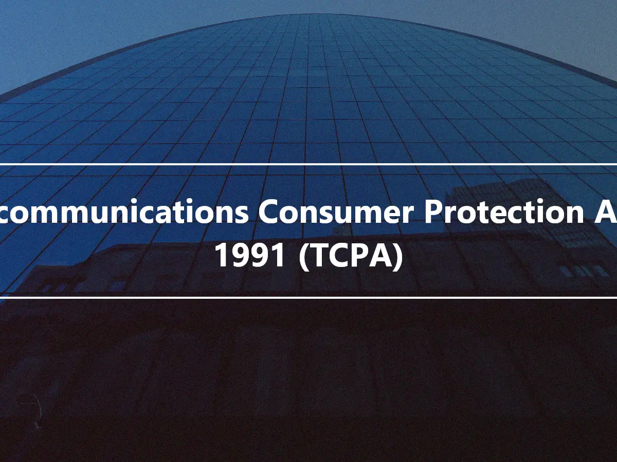 Telecommunications Consumer Protection Act of 1991 (TCPA)