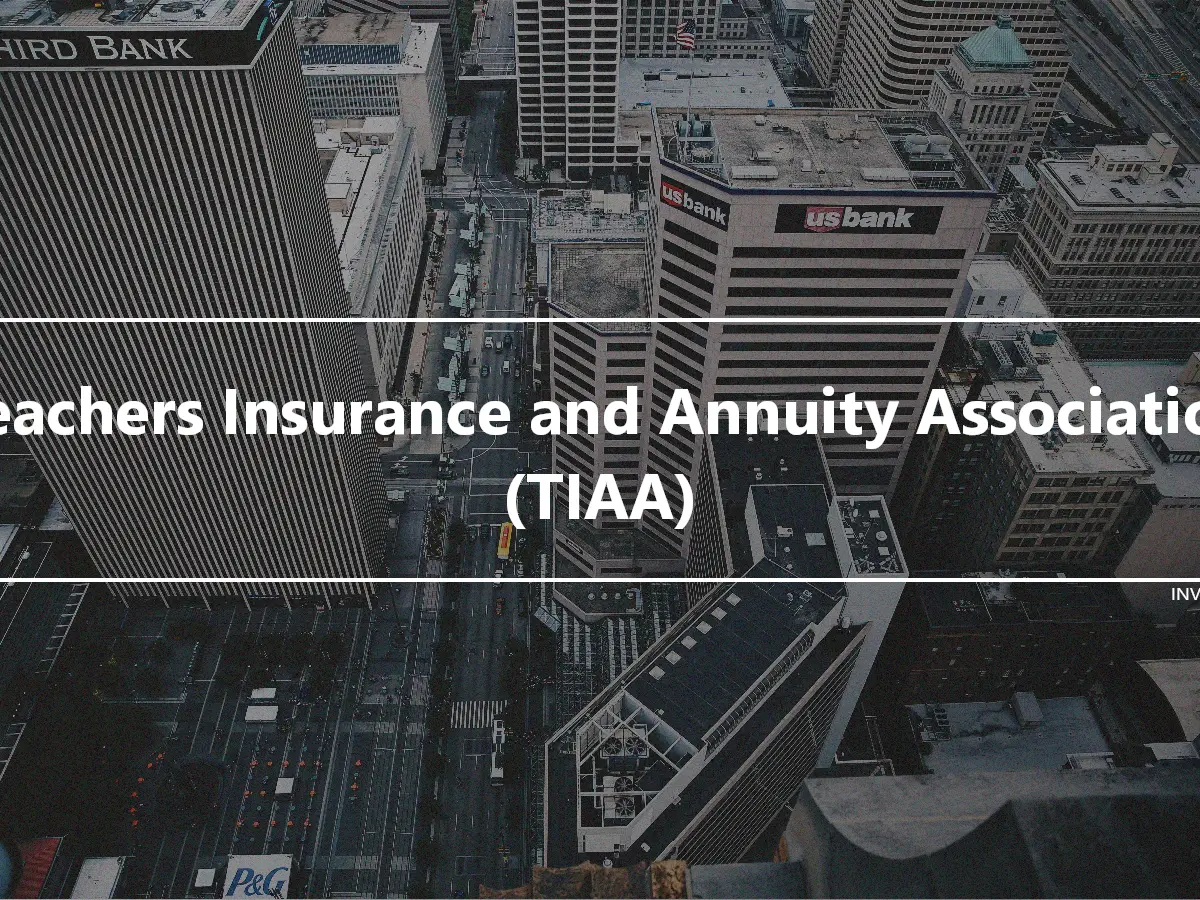 Teachers Insurance and Annuity Association (TIAA)