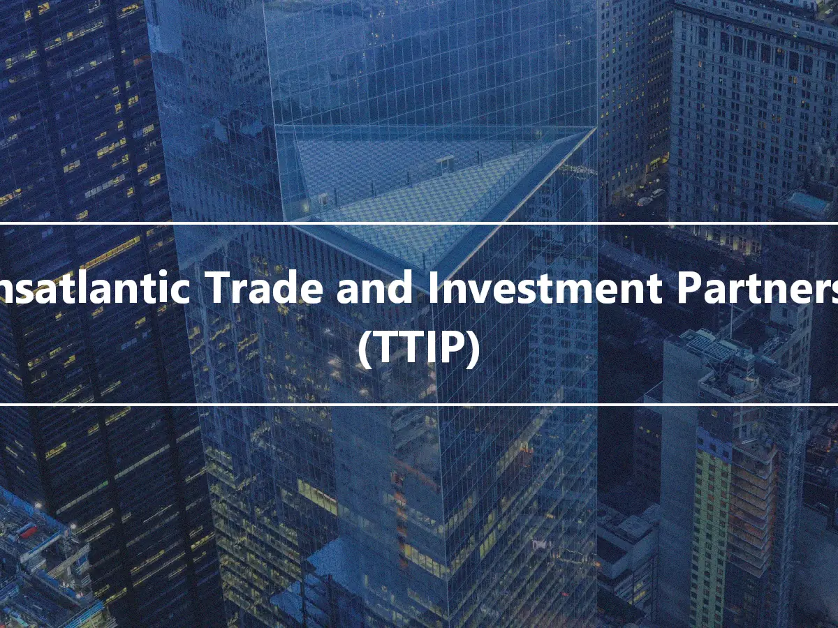 Transatlantic Trade and Investment Partnership (TTIP)