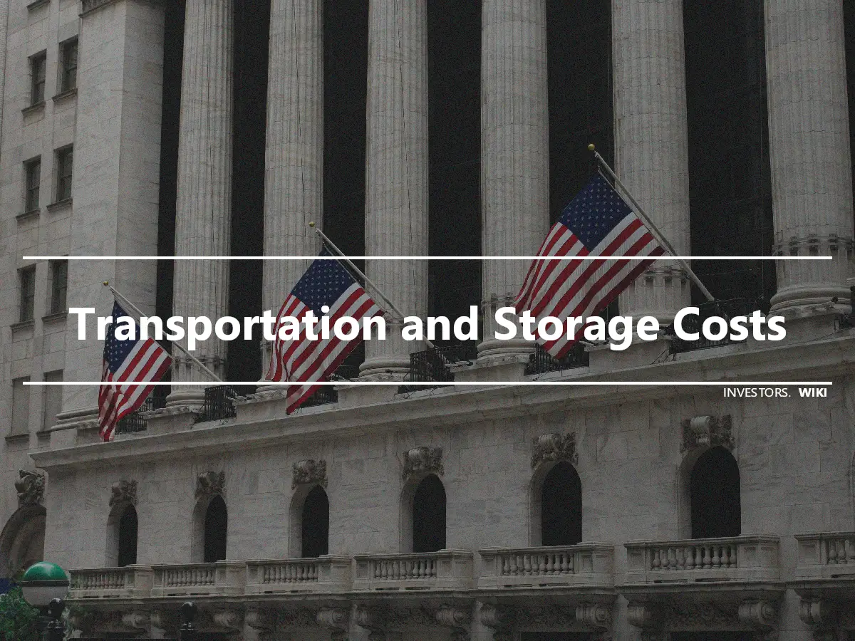 Transportation and Storage Costs