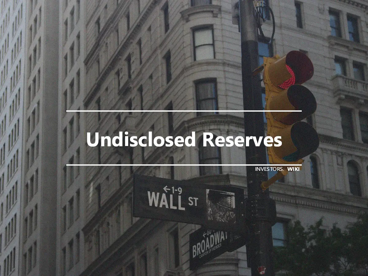 Undisclosed Reserves