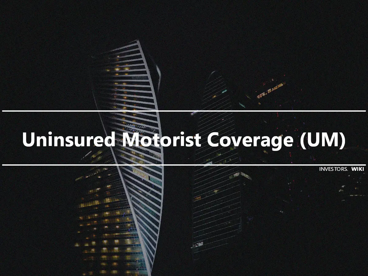 Uninsured Motorist Coverage (UM)