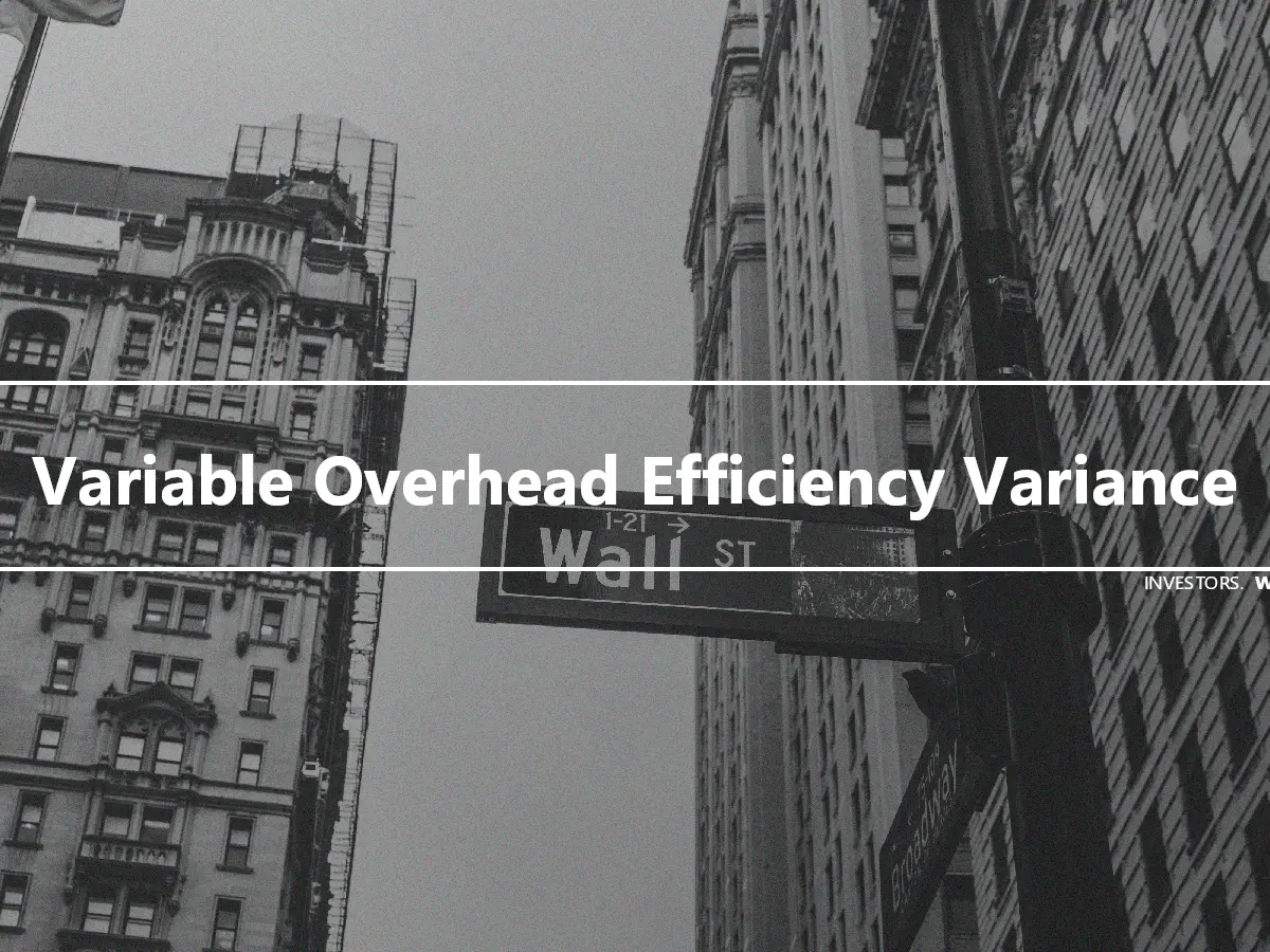 Variable Overhead Efficiency Variance