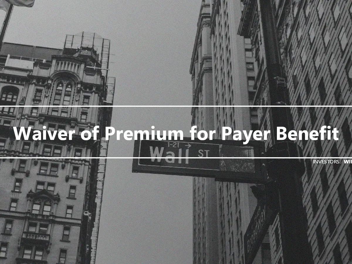 Waiver of Premium for Payer Benefit