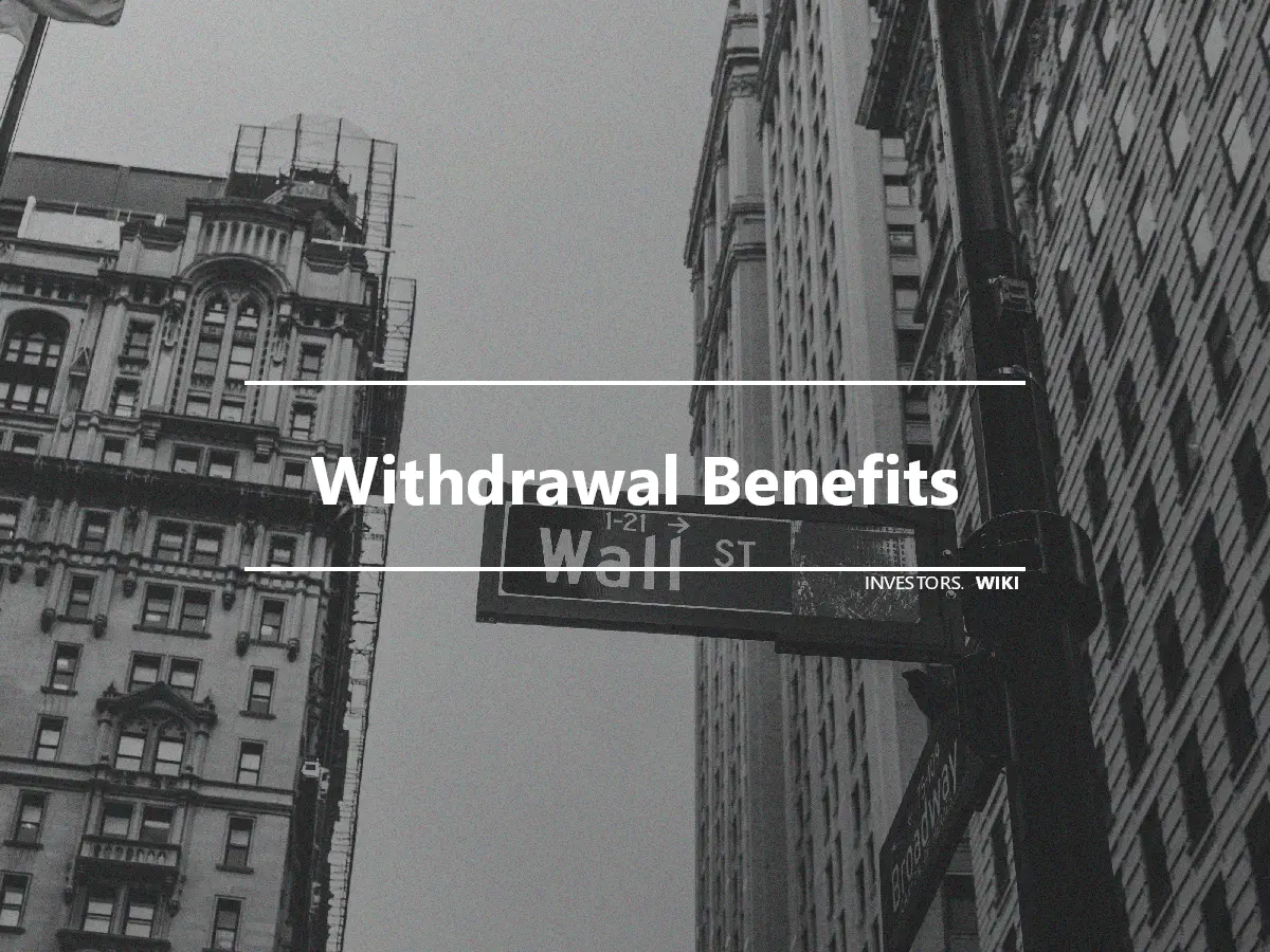 Withdrawal Benefits