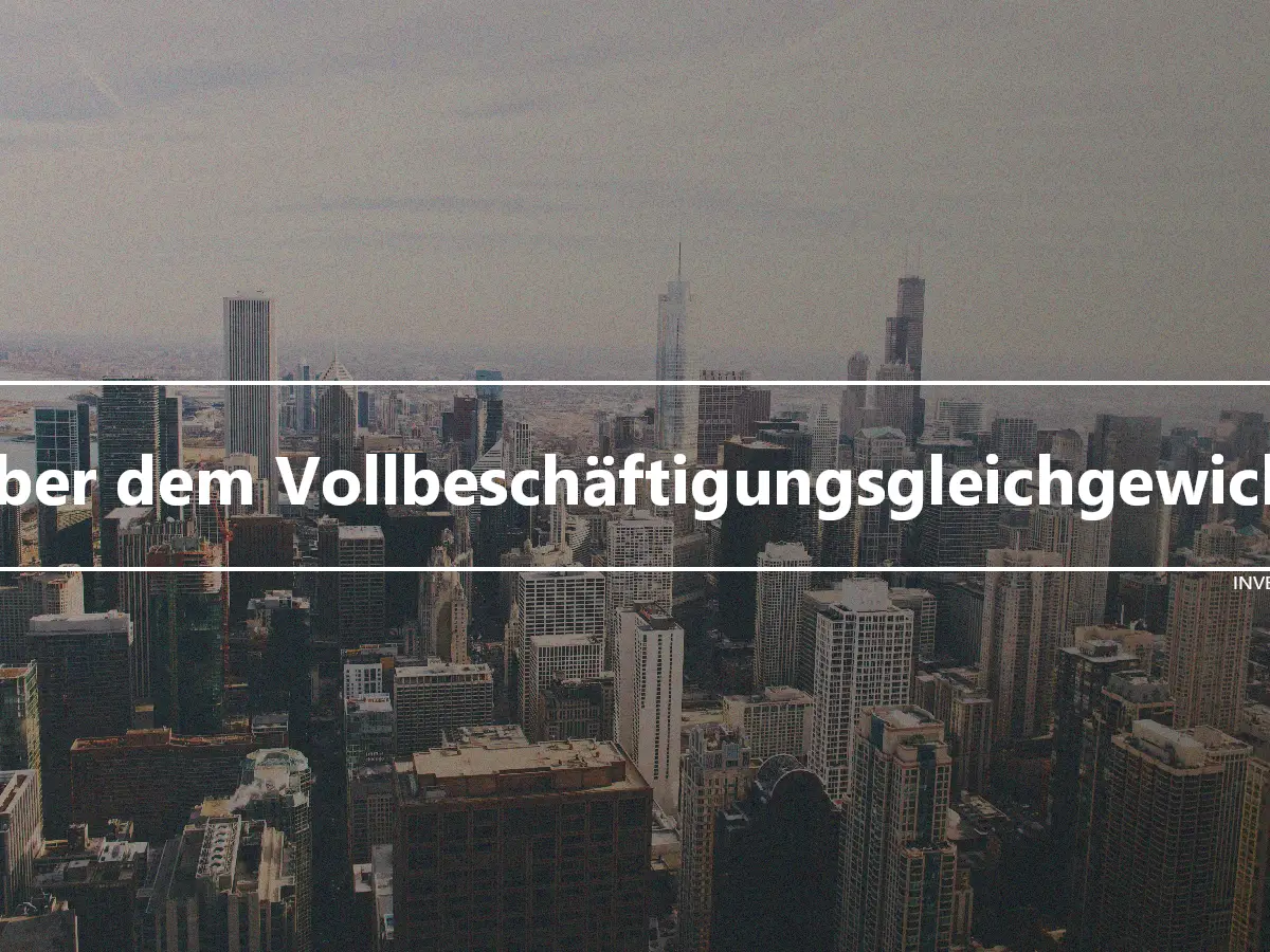 Über dem Vollbeschäftigungsgleichgewicht