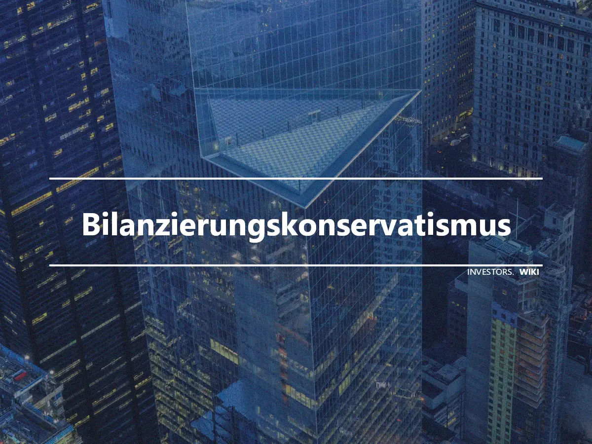 Bilanzierungskonservatismus