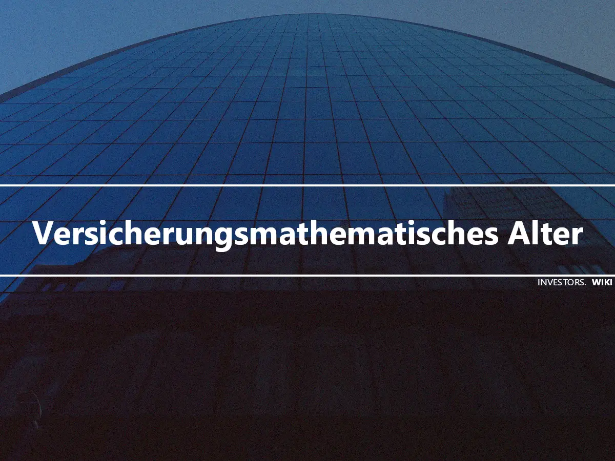 Versicherungsmathematisches Alter