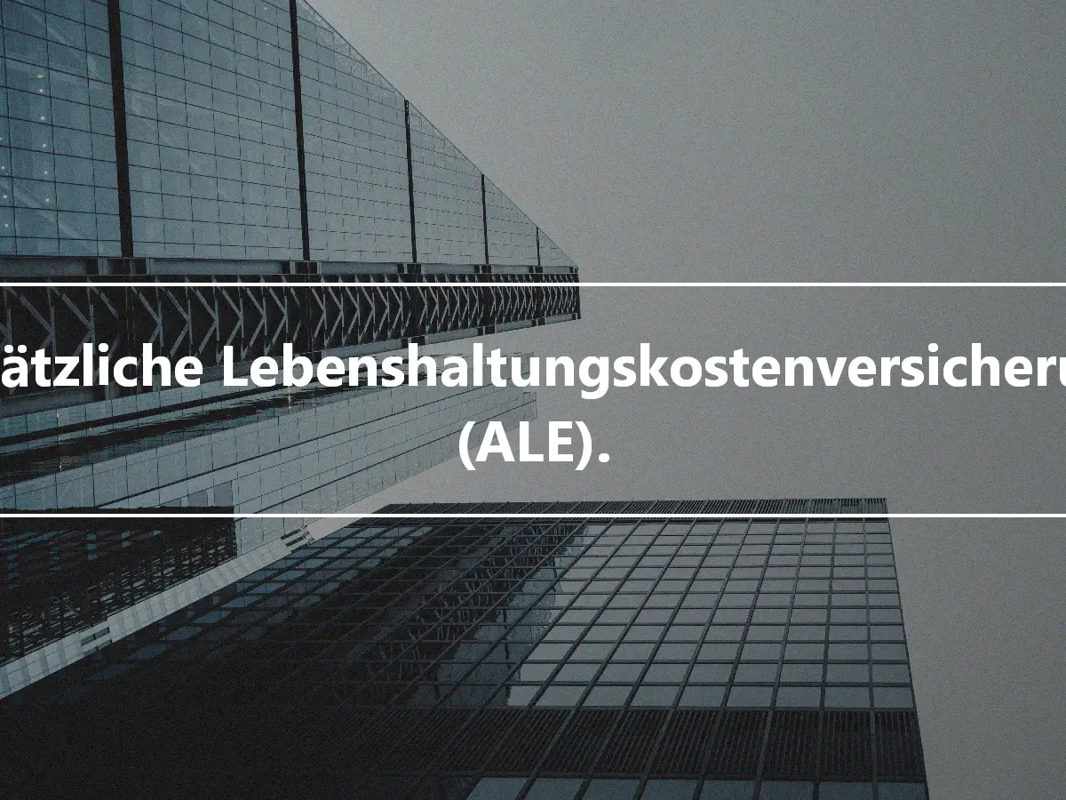 Zusätzliche Lebenshaltungskostenversicherung (ALE).