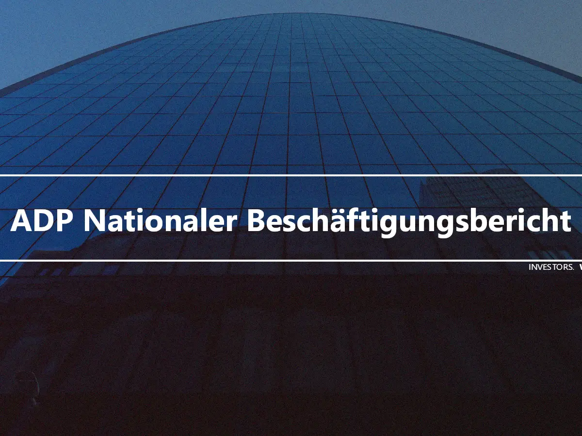 ADP Nationaler Beschäftigungsbericht