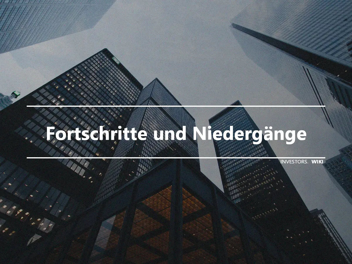 Fortschritte und Niedergänge