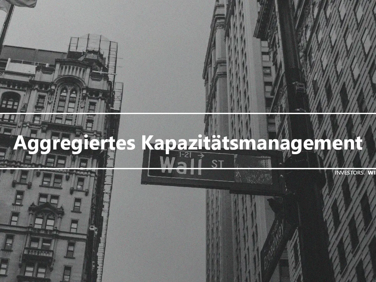 Aggregiertes Kapazitätsmanagement