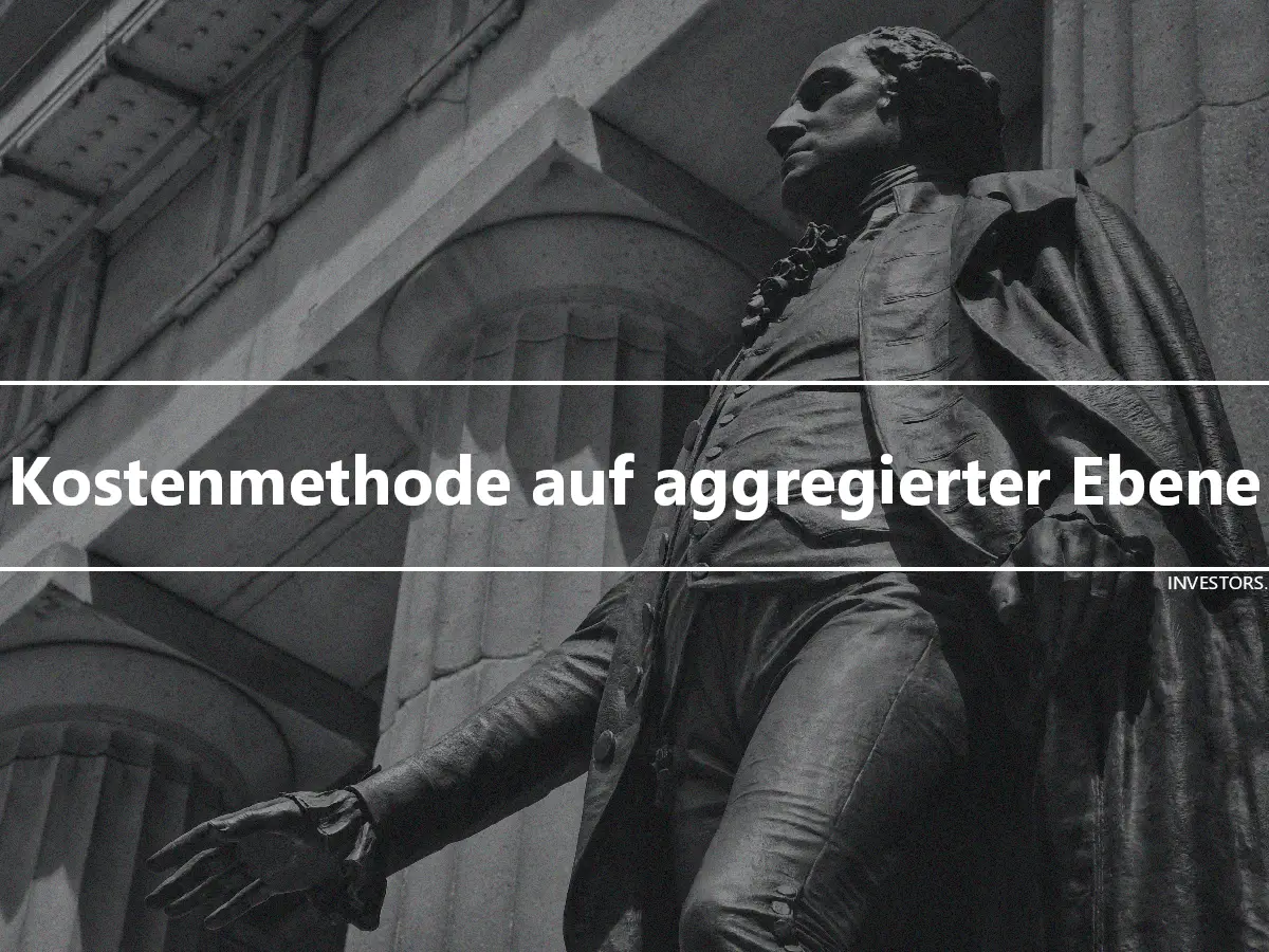 Kostenmethode auf aggregierter Ebene