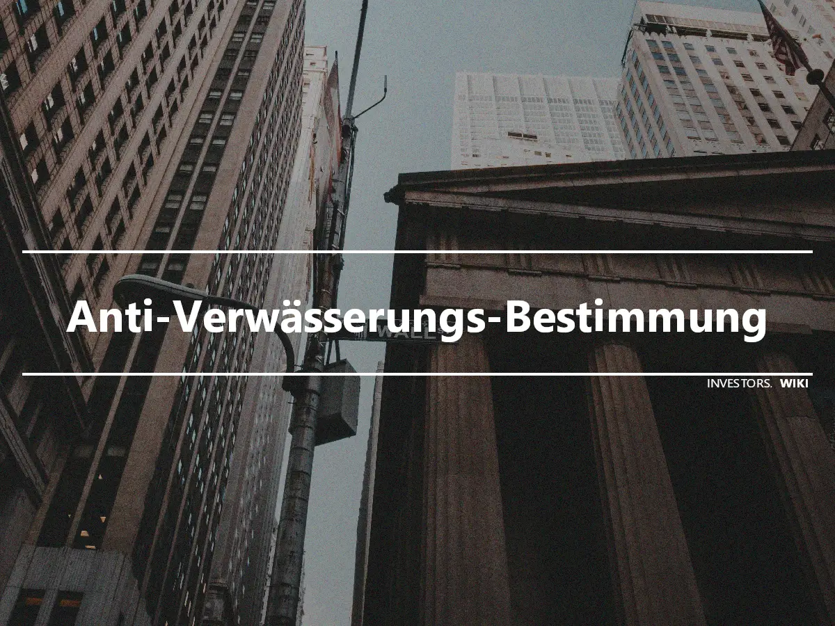 Anti-Verwässerungs-Bestimmung