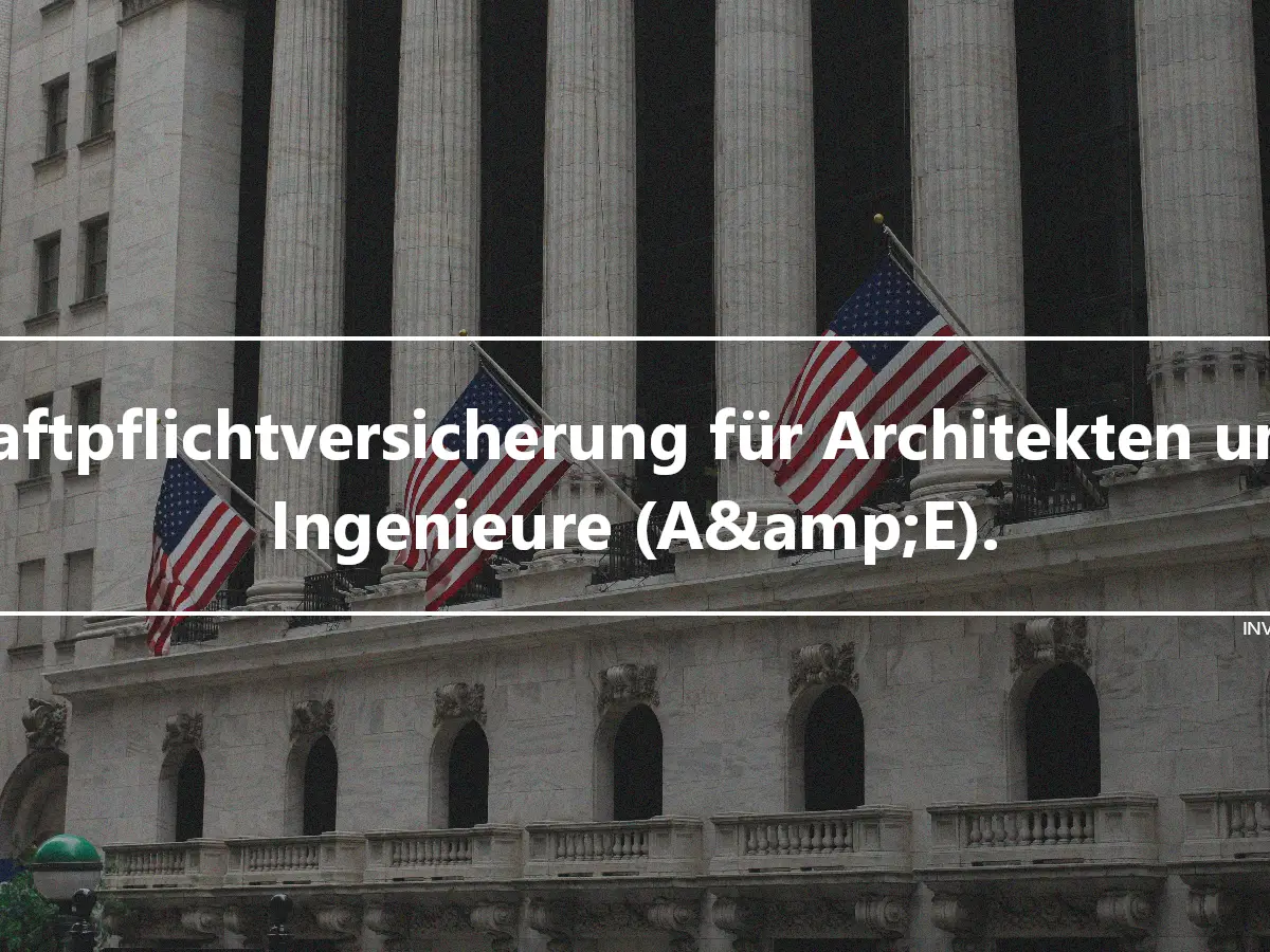 Haftpflichtversicherung für Architekten und Ingenieure (A&amp;E).