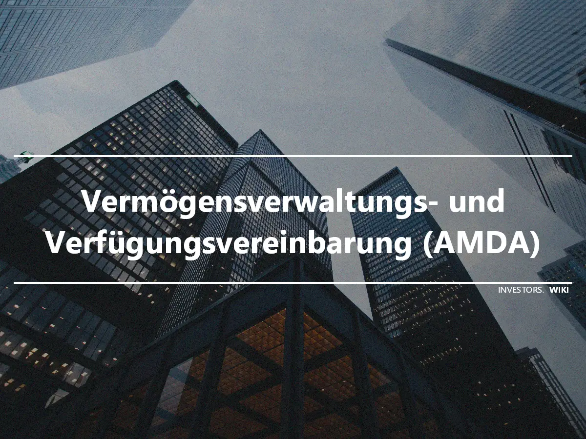 Vermögensverwaltungs- und Verfügungsvereinbarung (AMDA)