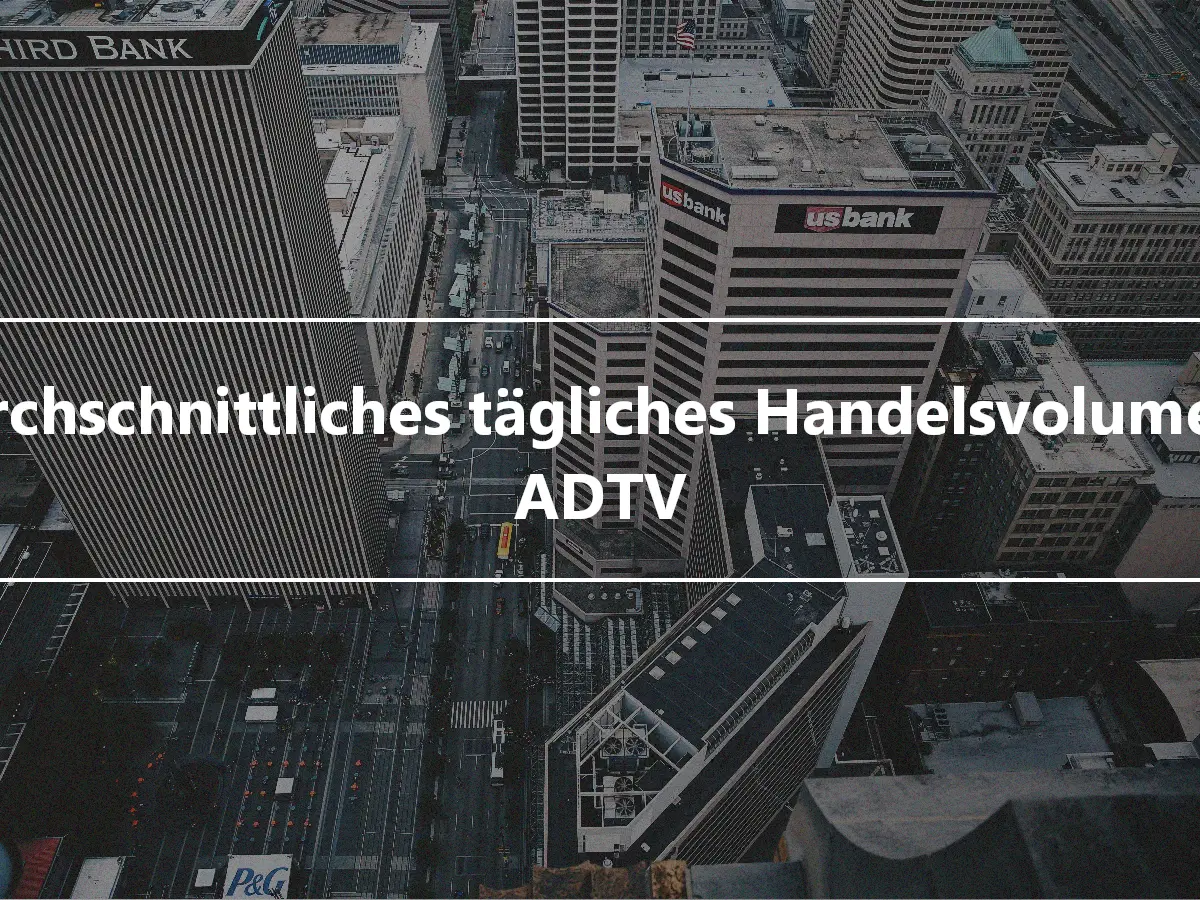 Durchschnittliches tägliches Handelsvolumen - ADTV