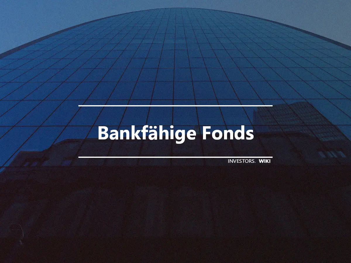 Bankfähige Fonds