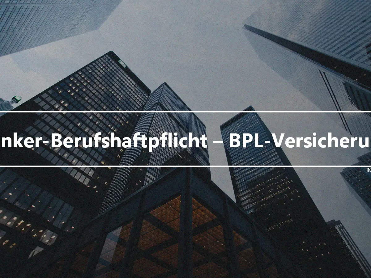 Banker-Berufshaftpflicht – BPL-Versicherung