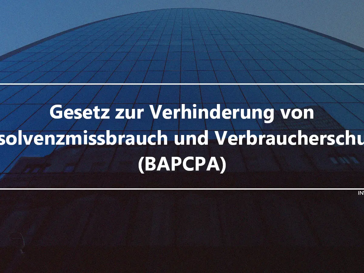 Gesetz zur Verhinderung von Insolvenzmissbrauch und Verbraucherschutz (BAPCPA)