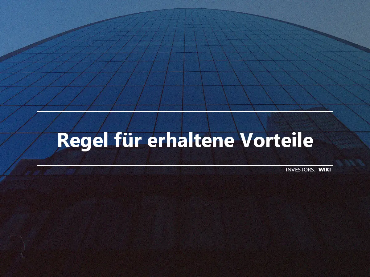 Regel für erhaltene Vorteile