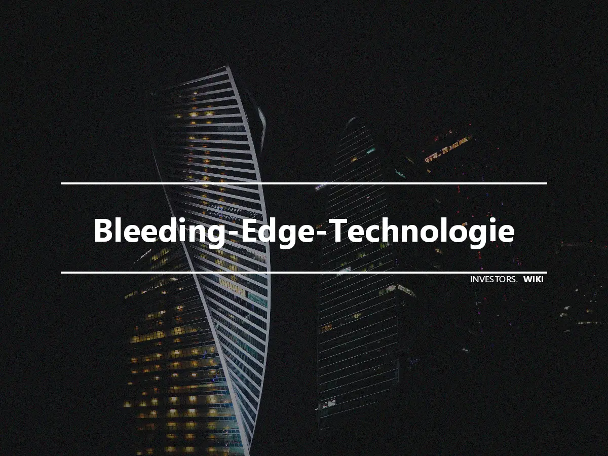 Bleeding-Edge-Technologie