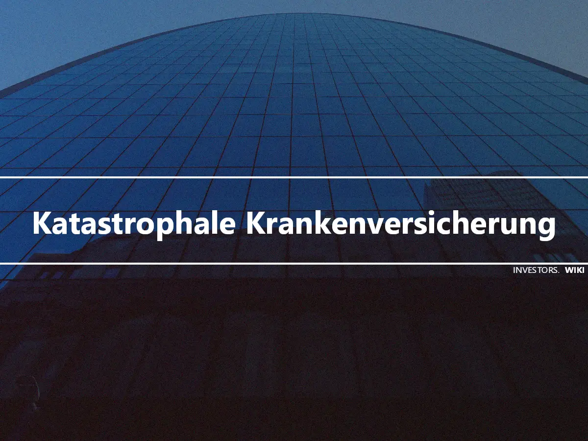 Katastrophale Krankenversicherung