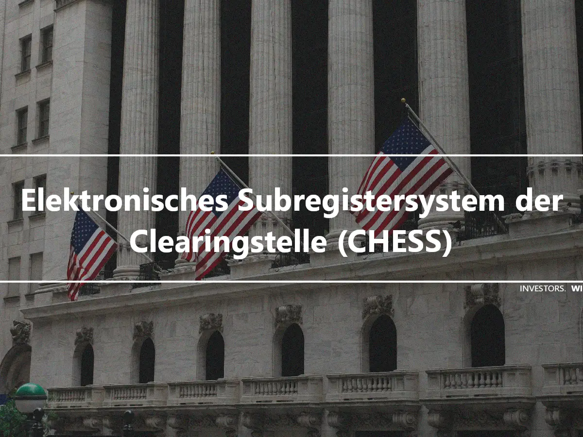 Elektronisches Subregistersystem der Clearingstelle (CHESS)
