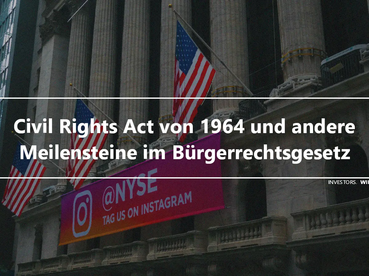 Civil Rights Act von 1964 und andere Meilensteine im Bürgerrechtsgesetz