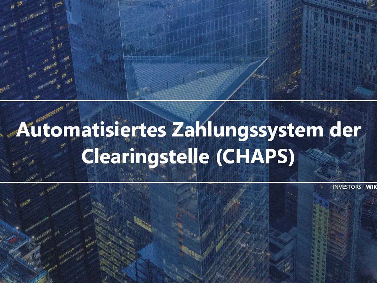 Automatisiertes Zahlungssystem der Clearingstelle (CHAPS)