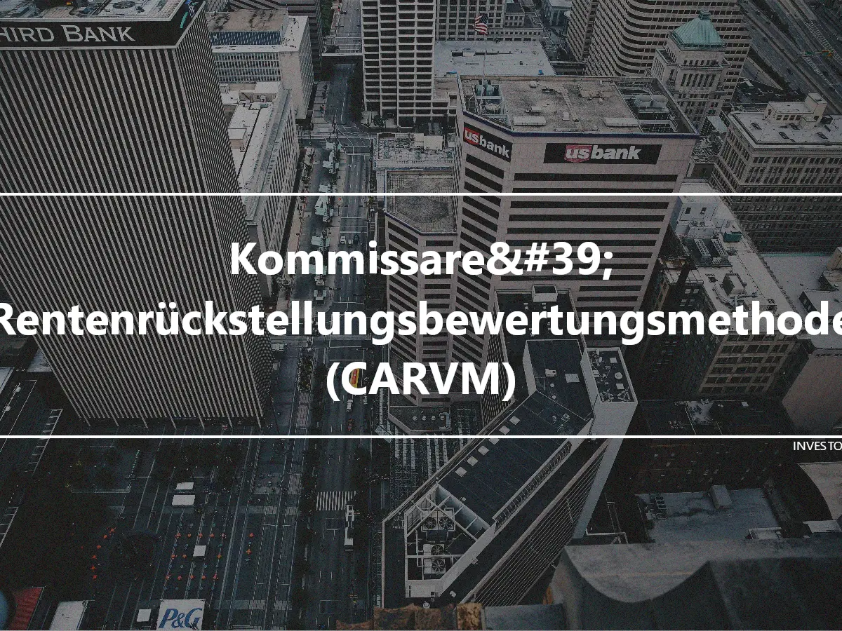 Kommissare&#39; Rentenrückstellungsbewertungsmethode (CARVM)