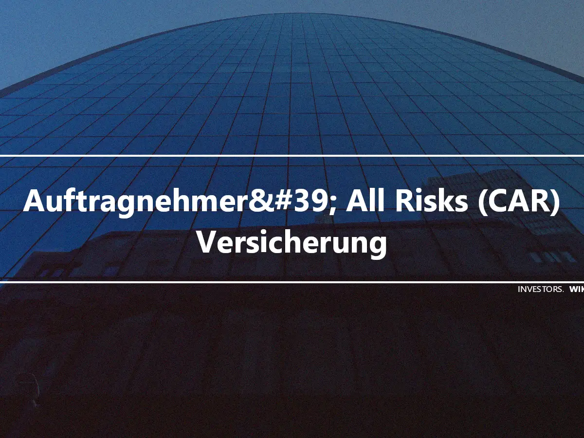 Auftragnehmer&#39; All Risks (CAR) Versicherung