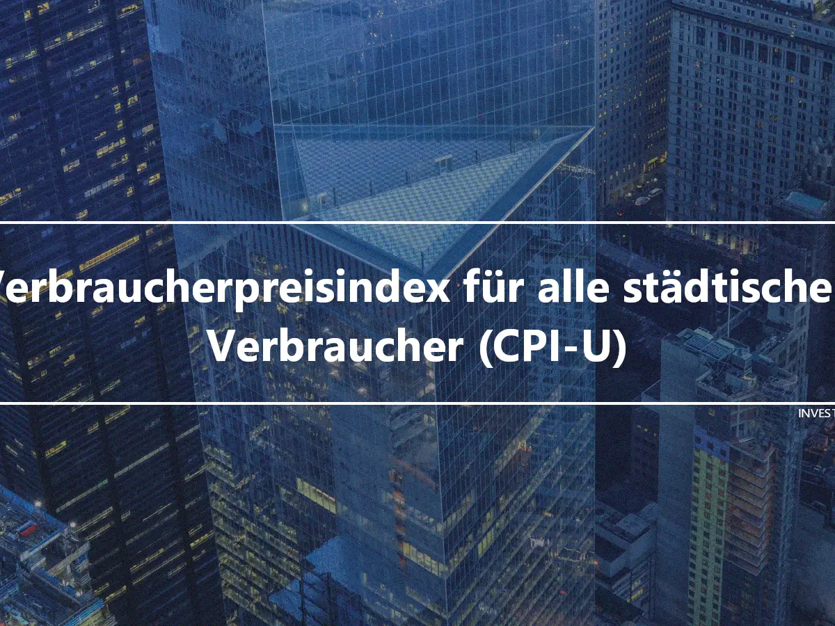 Verbraucherpreisindex für alle städtischen Verbraucher (CPI-U)