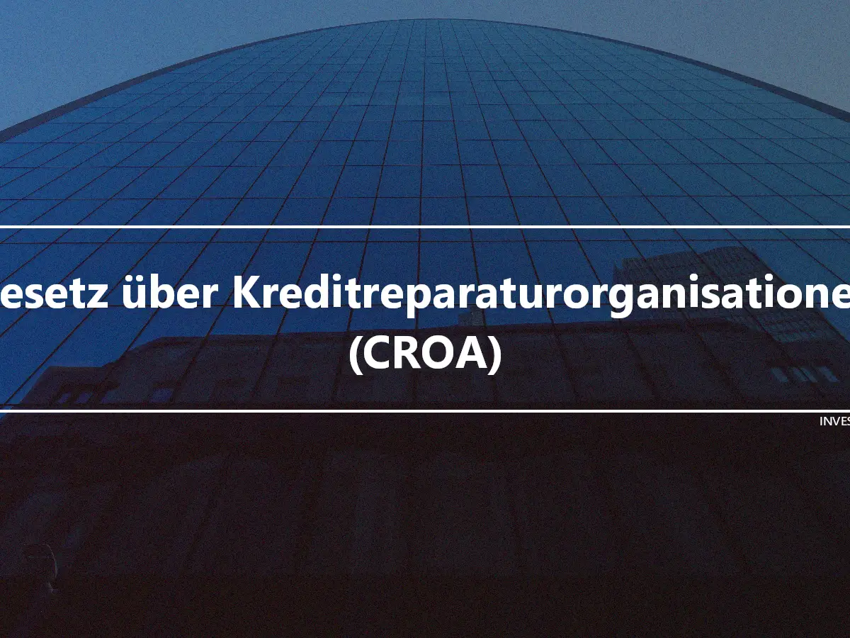 Gesetz über Kreditreparaturorganisationen (CROA)