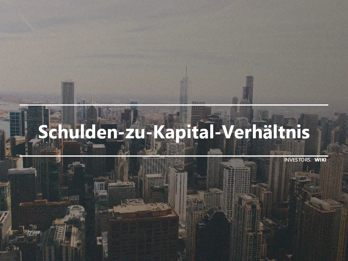 Schulden-zu-Kapital-Verhältnis