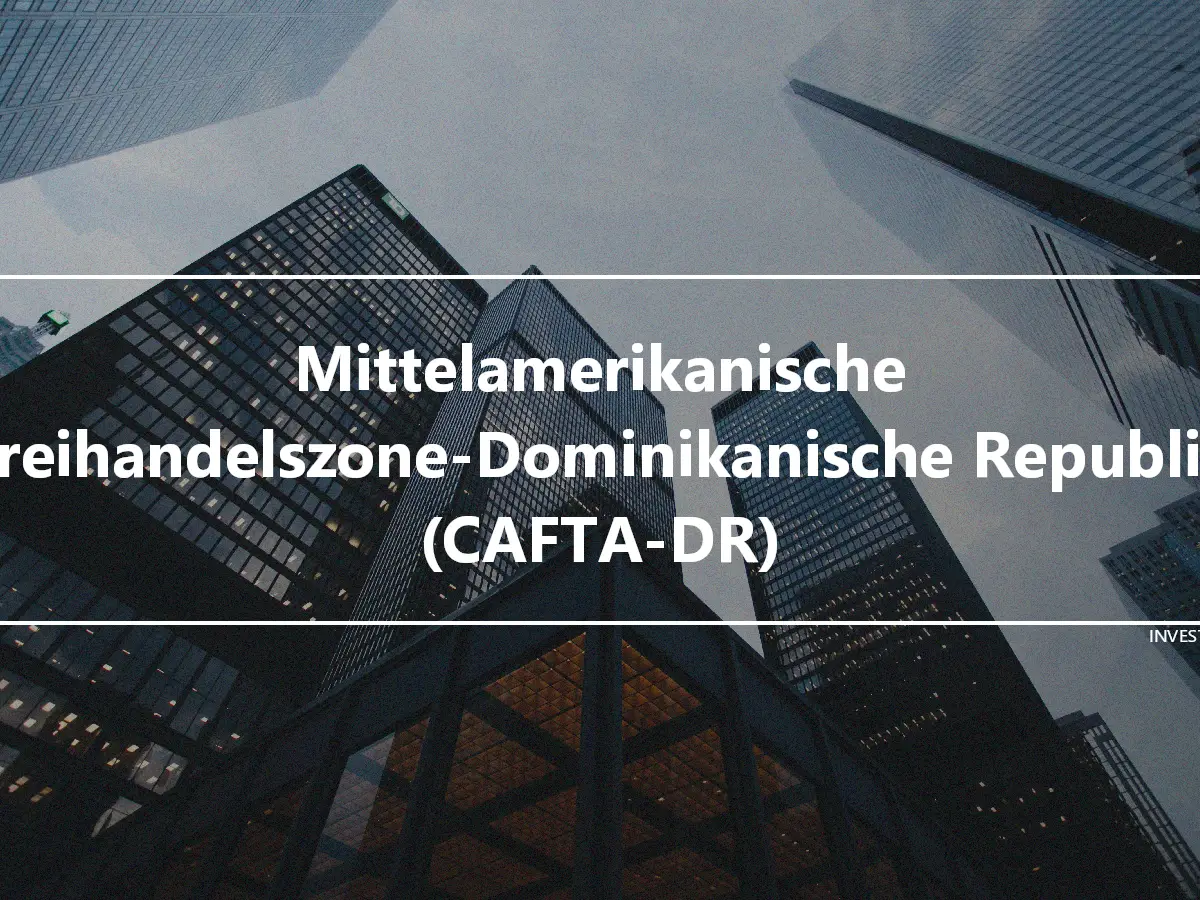 Mittelamerikanische Freihandelszone-Dominikanische Republik (CAFTA-DR)